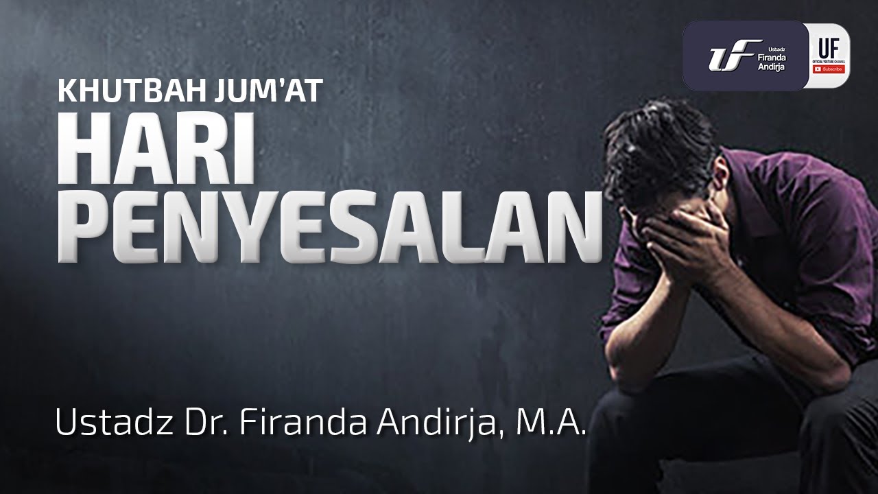 Khutbah Jumat: Hari Penyesalan - Ustadz Dr. Firanda Andirja, M.A.