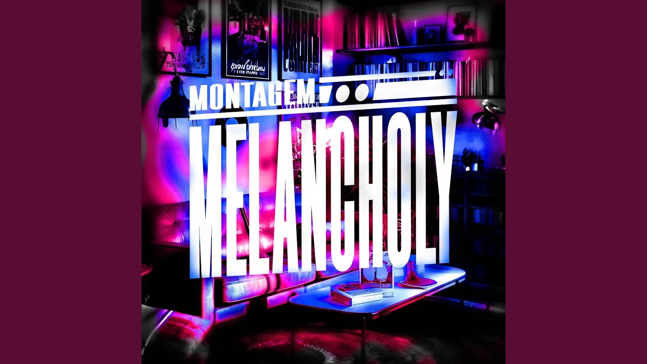 MONTAGEM MELANCHOLY