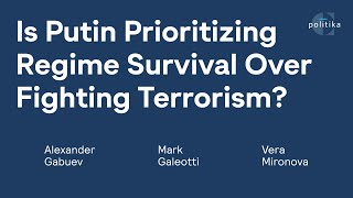 Is Putin Prioritizing Regime Survival Over Fighting Terrorism | Gabuev, Mark Galeotti, Vera Mironova