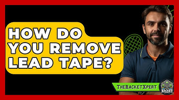How Do You Remove Lead Tape? - The Racket Xpert