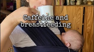 Drinking coffee and caffeine and breastfeeding