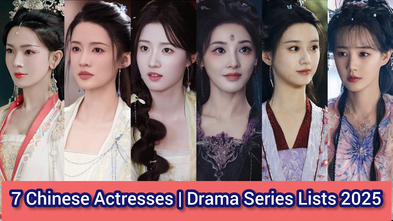 7 Chinese Actresses | Drama Series Lists (2025-20??) | Li Qin, Lin Yun ...