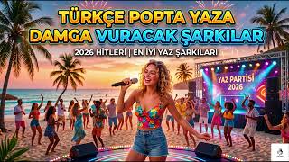 ☀️ 2026 Yazının En Çok Dinlenecek Türkçe Pop Şarkıları Burada 🌊