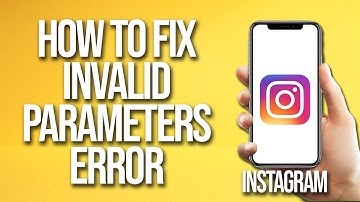 How To Fix Instagram Invalid Parameters Error