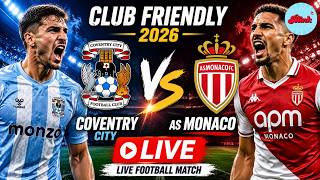 Coventry City vs AS Monaco LIVE | Club Friendly 2026 | Live Football Match Today