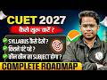 CUET 2027 | CUET Preparation Strategy | CUET Complete Syllabus | CUET 2027 Complete RoadMap