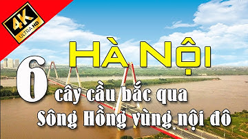6 Cây cầu bắc qua sông Hồng vùng nội đô. Giao thông đô thị.