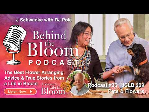 Episode 35- Companion Podcast to Episode #209- Pets and Flowers- J Schwanke's Life in Bloom