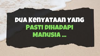 Dua Kenyataan Yang Pasti Dihadapi Manusia | KATA-KATA BIJAK ISLAMI | NASIHAT DIRI