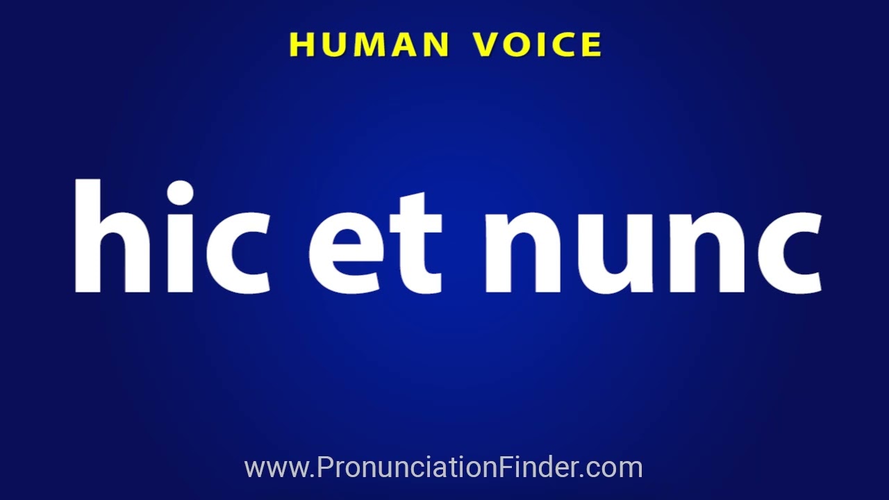 How To Say Hic Et Nunc 