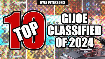 The Kyle Peterson Top 10 GIJOE Classified Series Figures of 2024!