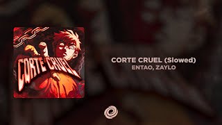 ENTAO, ZAYLO - CORTE CRUEL (Slowed)