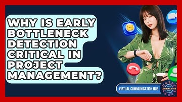 Why Is Early Bottleneck Detection Critical In Project Management? - Virtual Communication Hub