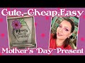 Quick Cheap and Easy Dollar Tree Mother's Day Gifts