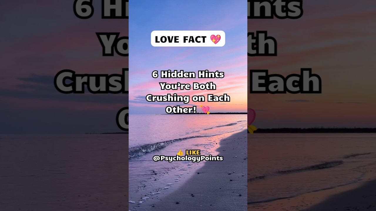 6 Hidden Hints You’re Both Crushing on Each Other! 