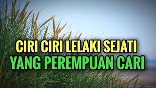Ciri-Ciri Lelaki Sejati Yang Perempuan Cari