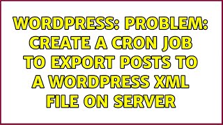 Wordpress: Problem: Create a cron job to export posts to a WordPress XML file on server