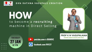 How to become a recruiting machine in Direct Selling | Prof K N Vasupalaiah - CA | DXN RVC