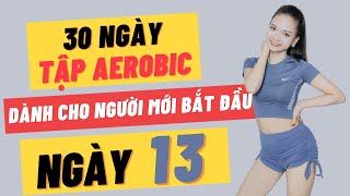 30 NGÀY TẬP AEROBIC CHO NGƯỜI MỚI BẮT ĐẦU - NGÀY 13 |OANH NGUYỄN