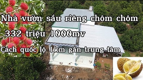NHÀ VƯỜN CÂY ĂN QUẢ SẦU RIÊNG CHÔM CHÔM,GẦN QUỐC LỘ KHU DÂN CƯ TIỆN ÍCH SÁT BÊN 332 triệu 1 sào