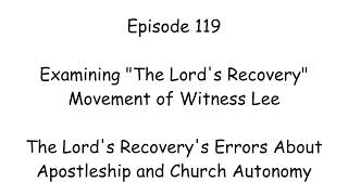 E119 - The Lord's Recovery's Errors About Apostleship and Church Autonomy