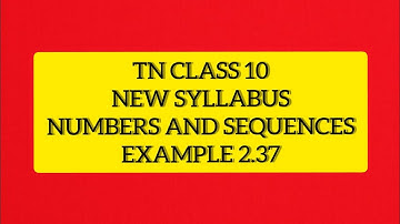 TN Samacheer 10 Maths New Syllabus Numbers And Sequences Example 2.37