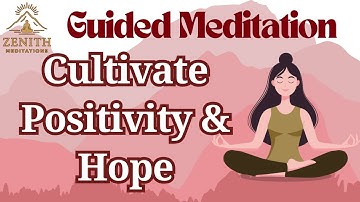 15-Minute Guided Meditation To Cultivate Positivity and Hope