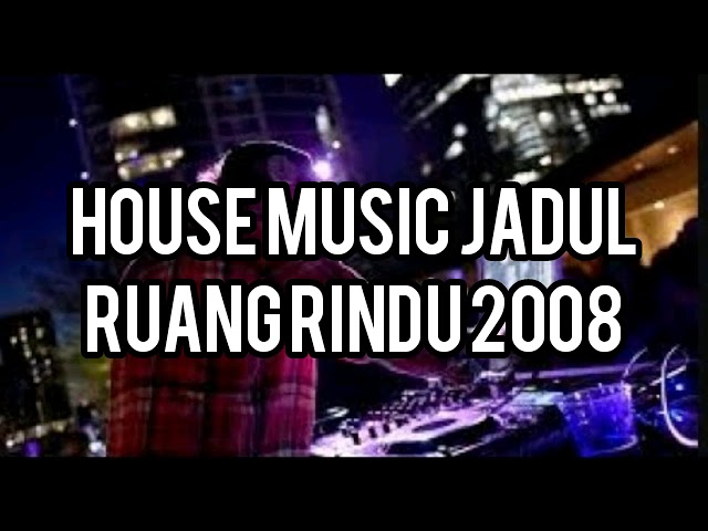 House Music Jadul - Ruang Rindu 2008 class=