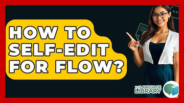 How To Self-edit For Flow? - The Language Library