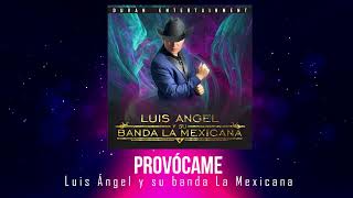 PROVÓCAME - LUIS ÁNGEL Y SU BANDA LA MEXICANA (AUDIO OFICIAL)