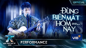ĐỪNG BIẾN MẤT HÔM NAY - Phạm Đình Thái Ngân | Anh Trai "Say Hi" 2025 [Performance]