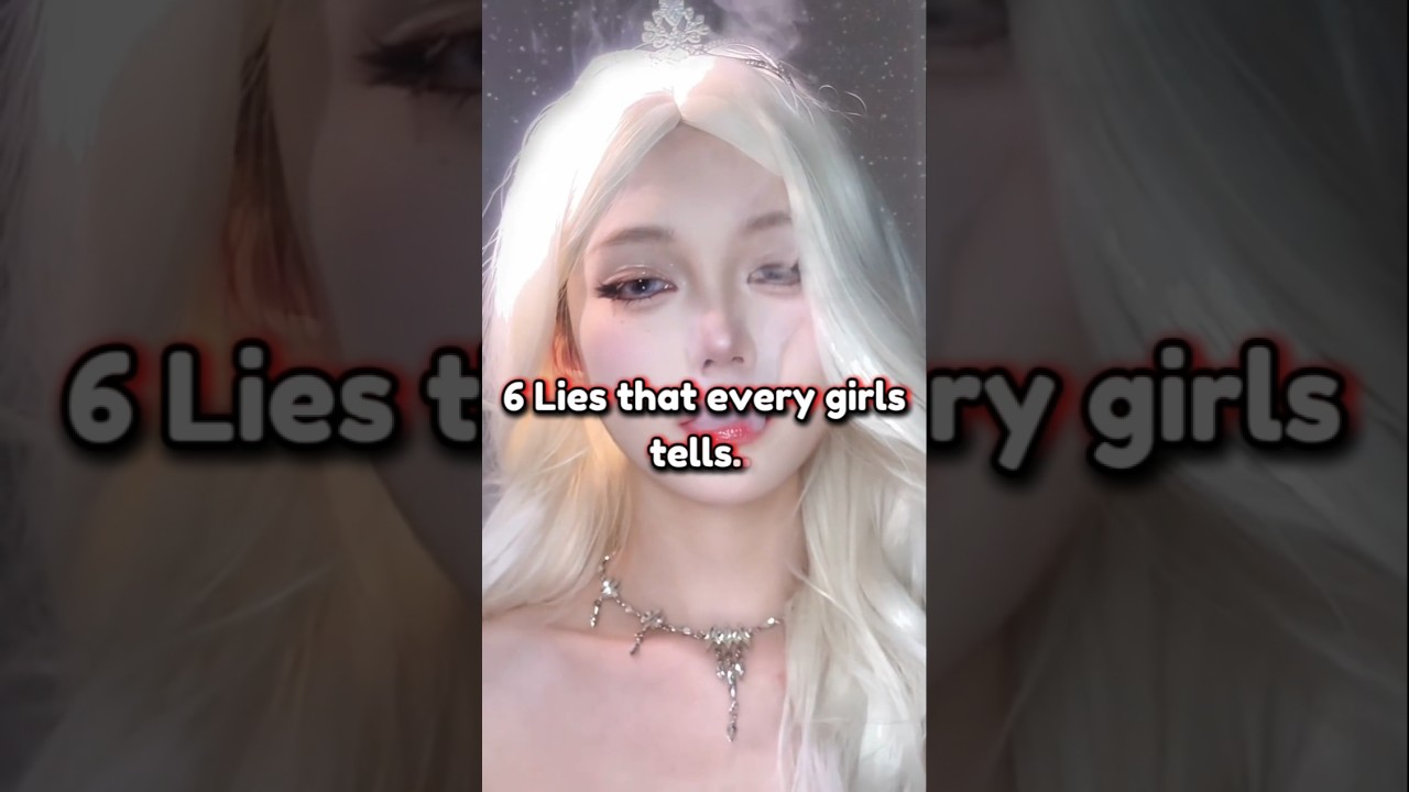 6 LIES THAT EVERY GIRL TELL🙄🥰