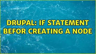 Drupal: if statement befor creating a node (2 Solutions!!)
