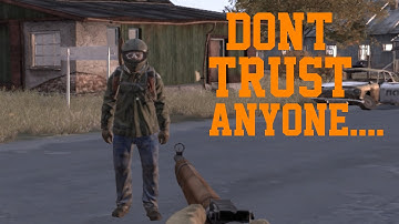 Dont Trust Anyone!..DayZ Standalone
