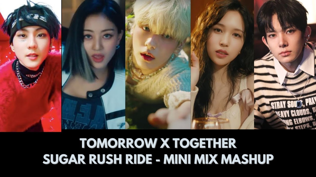 TOMORROW X TOGETHER - SUGAR RUSH RIDE MINI MIX MASHUP