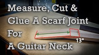 Guitar Neck Scarf Joint, How To Measure, Cut And Glue.