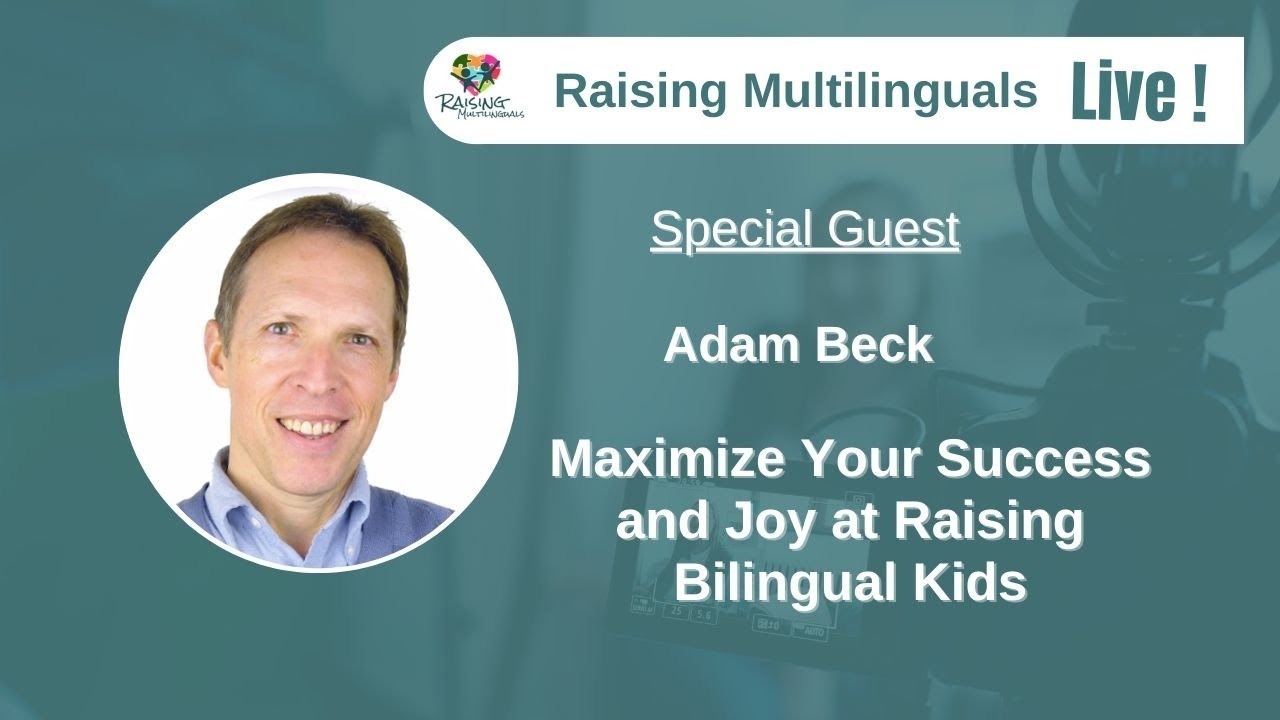 S44: Adam Beck - Maximize Your Success and Joy at Raising Bilingual Kids