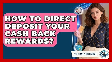 How To Direct Deposit Your Cash Back Rewards? - Points and Perks Channel