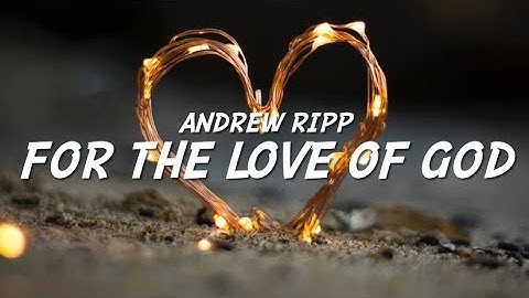 Thumbnail of Andrew Ripp - For The Love Of God (Lyrics)