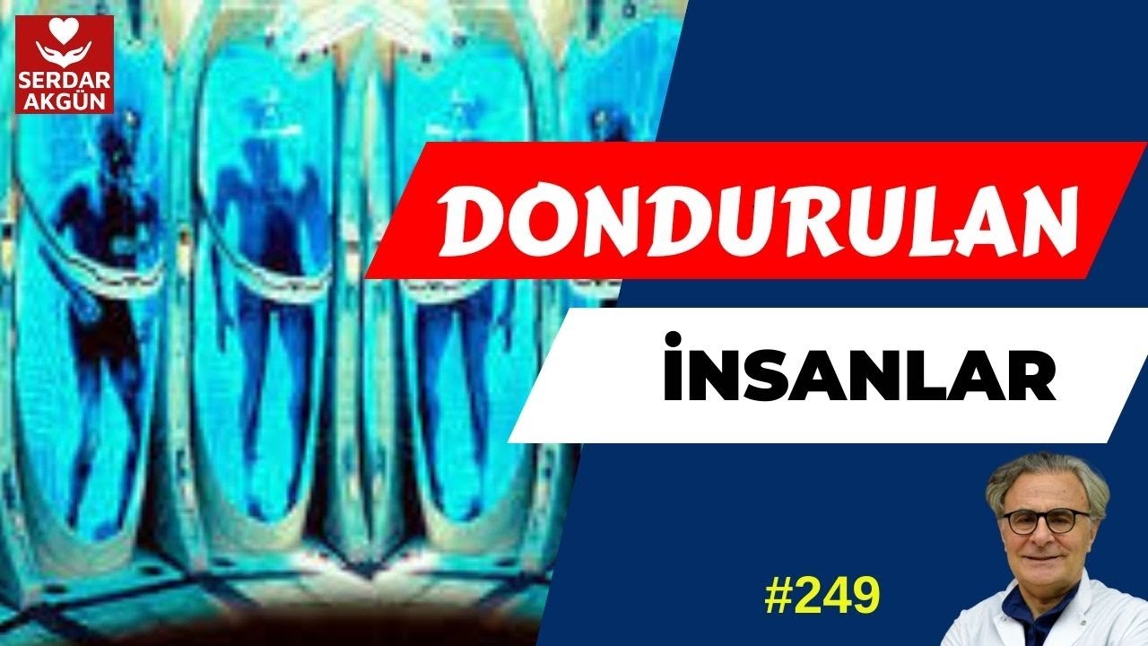 249. Dondurulmuş insanlar, canlandırılabilir mi? Prof.Dr.Serdar Akgün, Sağlık