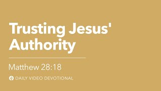 Trusting Jesus’ Authority | Matthew 28:18 | Our Daily Bread Video Devotional