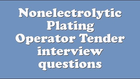Nonelectrolytic Plating Operator Tender interview questions
