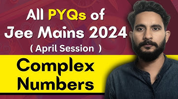 All PYQs of Jee Mains 2024 - April Session | Complex Numbers | Maths Chapter Wise PYQ Questions