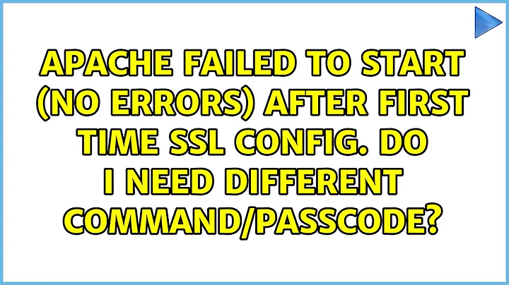 Apache failed to start (no errors) after first time SSL config. Do I need different...