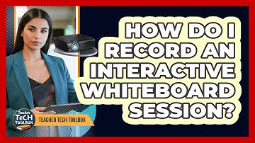 How Do I Record an Interactive Whiteboard Session?