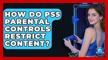 How Do PS5 Parental Controls Restrict Content? - Blue Button Gaming