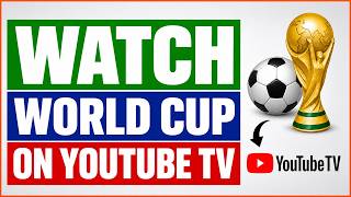 How To Watch The World Cup On YouTube TV? [in 2026]