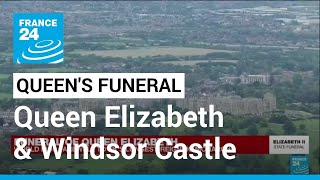 Queen Elizabeth's funeral: The monarch's connection with Windsor Castle • FRANCE 24 English