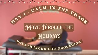 Day 1 - Calm in the Chaos, Breathwork for Grounding | Move Through the Holidays