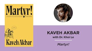 Martyr!—Kaveh Akbar with Dr. Khoi Le
Kaveh Akbar is an Iranian American poet whose award-winning work has appeared in The New Yorker, The New York Times and The Paris Review. His debut novel, Martyr!, is a paean to how we spend our lives seeking meaning—in faith, art, ourselves and others—in which a newly sober, orphaned son of Iranian immigrants, guided by the voices of artists, poets and kings, embarks on a search that leads him to a terminally ill painter living out her final days in the Brooklyn Museum. Please join Akbar in conversation with Dr. Khoi Le. Martyr!—Kaveh Akbar with Dr. Khoi Le